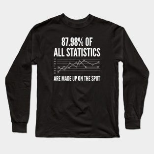 Statistics Are Made Up Long Sleeve T-Shirt